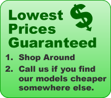 Lowest Price Guaranteed. Call us if you find a lower price on our models.